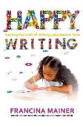 Happy Writing: Teaching the Craft of Writing Using Mentor Text