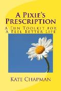 A Pixie's Prescription: A Fun Toolkit for a Feel Better Life