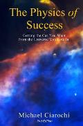 The Physics of Success, 2nd Edition: Getting the Car You Want from the Universe You Live In