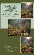 Praying All That You Are With All That Is: A Spirituality of Prayer