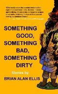 Something Good Something Bad Something Dirty Stories