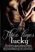 Three Times Lucky: Five Sizzling Tales of Three-Way Love