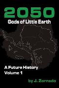 2050: Gods of Little Earth: A Future History, Volume 1