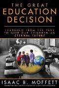 The Great Education Decision: Learning From The Past To Give Our Children An Eternal Future