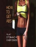 How To Get Abs: Flat Stomach Exercises