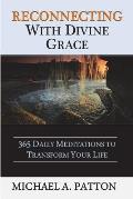 Reconnecting with Divine Grace: 365 Daily Meditations to Transform Your Life