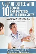 A Cup Of Coffee With 10 Leading Chiropractors In The United States: Valuable insights you should know about how chiropractic care can improve your hea