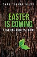 Easter Is Coming: A Devotional Journey With Jesus