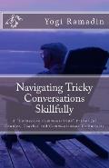Navigating Tricky Conversations Skillfully: A Connective Communication Primer for Couples, Coaches and Communication Enthusiasts