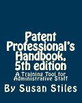 Patent Professionals's Handbook, 5th Edition: A Training Tool for Administrative Staff