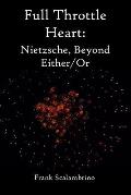 Full Throttle Heart: Nietzsche, Beyond Either/Or