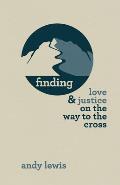 Finding Love and Justice on the Way to the Cross: Meditations and Journal for the Season of Lent