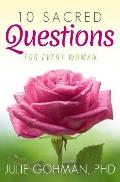 10 Sacred Questions for Every Woman: About Love, Friendship & Finding True Happiness