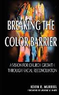 Breaking the Color Barrier: A Vision for Church Growth through Racial Reconciliation