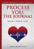 Process YOU: The Journal: Know. Choose. Give