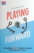 Playing It Forward: The Definitive How to Model for Creating a Winning Workplace Culture