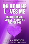 Oh How He Loves Me: Reflections of God's Love For Me And For You