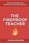 The Fireproof Teacher: Seven Strategies for Preventing Teacher Burnout