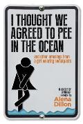 I Thought We Agreed To Pee In The Ocean: And Other Amusings From A Girl Wearing Sweatpants