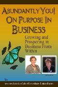 Abundantly You! On Purpose In Business: Designing a Life and Business