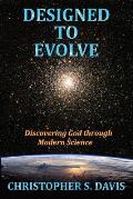 Designed to Evolve: Discovering God through Modern Science