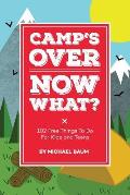 Camp's Over, Now What?: 102 Free Things to Do for Kids and Teens