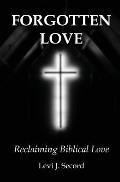 Forgotten Love: Reclaiming Biblical Love
