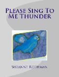 Please Sing to Me Thunder
