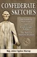 Confederate Sketches: The Southern Statesman, the Confederate Soldier, the South's Peerless Women