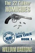 The .22 Caliber Homicides: Book 1 of the San Diego Police Homicide Detail Featuring Jack Leslie