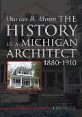 Darius B. Moon: The History of a Michigan Architect 1880-1910