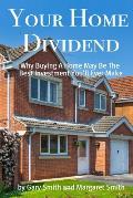Your Home Dividend: Why Buying A Home May Be the Best Investment You'll Ever Make