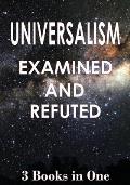 Universalism: Examined and Refuted
