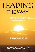 Leading The Way The True Gospel and How to Share It A Personal Study