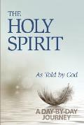 The Holy Spirit: As Told by God: A Day-by-Day Journey