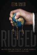 Rigged How Globalization & the Rules of the Modern Economy Were Structured to Make the Rich Richer