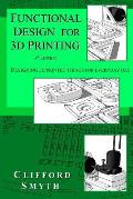 Functional Design for 3D Printing: Designing 3d printed things for everyday use - 3rd edition