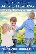 ABCs of Healing: Teaching Your Kids to Heal
