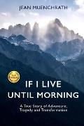 If I Live Until Morning: A True Story of Adventure, Tragedy and  Transformation: Jean Muenchrath: Trade Paperback: 9780692955819: Powell's  Books