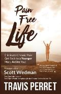 Pain Free Life: Eliminate Chronic Pain: Get Back to a Younger More Active you!