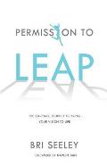 Permission to Leap The Six Phase Journey to Bring Your Vision to Life
