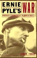 Ernie Pyles War Americas Eyewitness to World War II