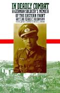 In Deadly Combat A German Soldiers Memoir of the Eastern Front