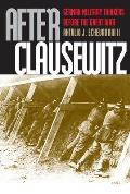 After Clausewitz: German Military Thinkers Before the Great War