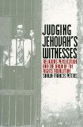 Judging Jehovahs Witnesses Religious Persecution & the Dawn of the Rights Revolution