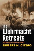 Wehrmacht Retreats: Fighting a Lost War, 1943