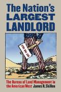 Nation's Largest Landlord: The Bureau of Land Management in the American West