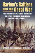 Harlem's Rattlers and the Great War: The Undaunted 369th Regiment and the African American Quest for Equality