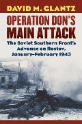 Operation Dons Main Attack The Soviet Southern Fronts Advance on Rostov January February 1943