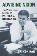 Advising Nixon: The White House Memos of Patrick J. Buchanan